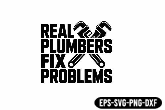 Real Plumbers Fix Problems SVG for Crafts and Graphics